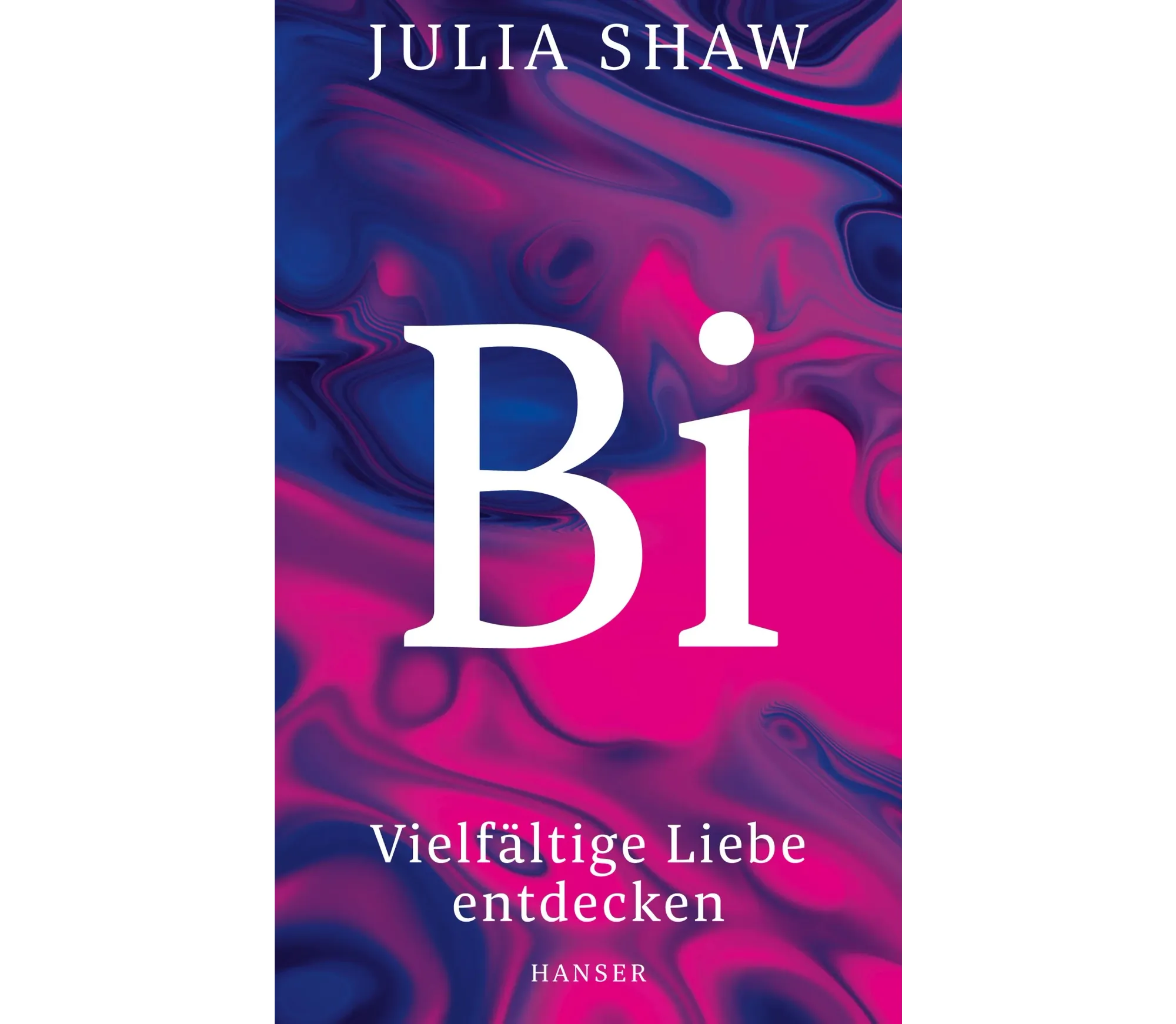 Cover des Buchs "Bi: Vielfältige Liebe entdecken" von Julia Shaw, erschienen im Hanser Verlag. Der Hintergrund besteht aus verwaschenem Magenta und Blau, also den Farben für Bisexualität.